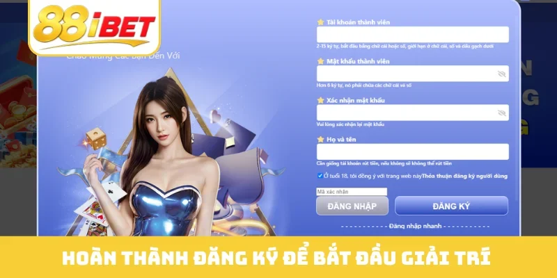 Hoàn thành đăng ký để bắt đầu giải trí