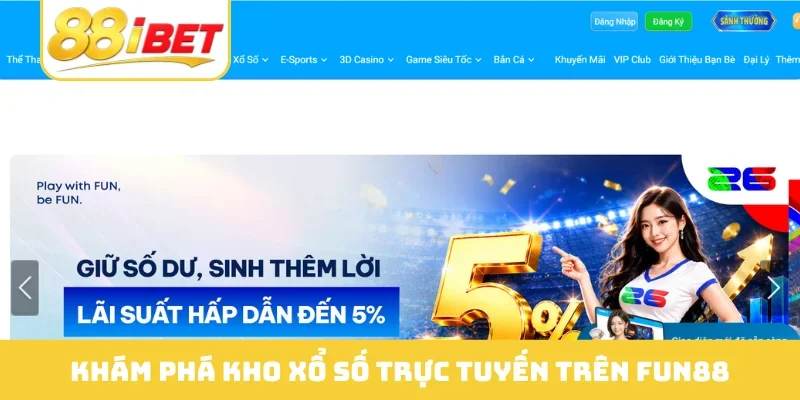 Khám phá kho xổ số trực tuyến trên Fun88
