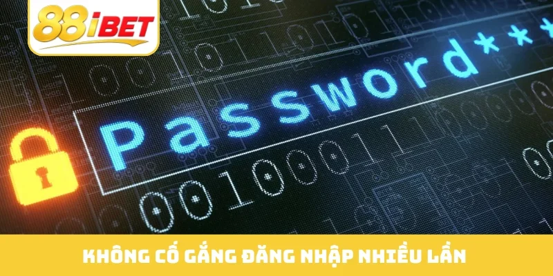 Không cố gắng đăng nhập nhiều lần